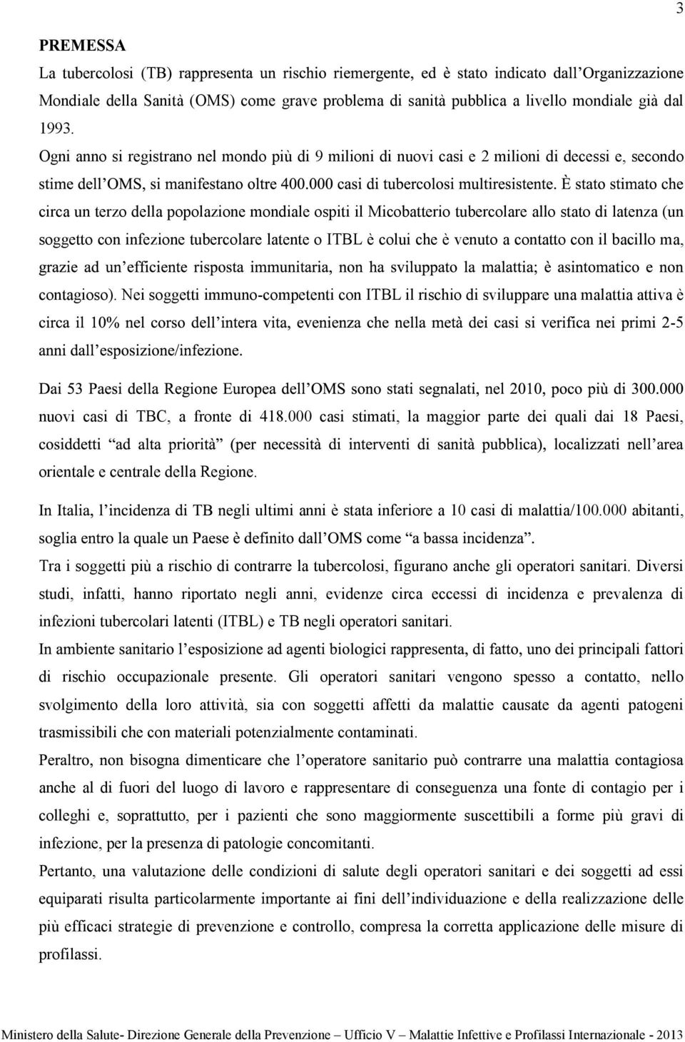 (un soggetto con infezione tubercolare latente o ITBL è colui che è venuto a contatto con il bacillo ma, contagioso).