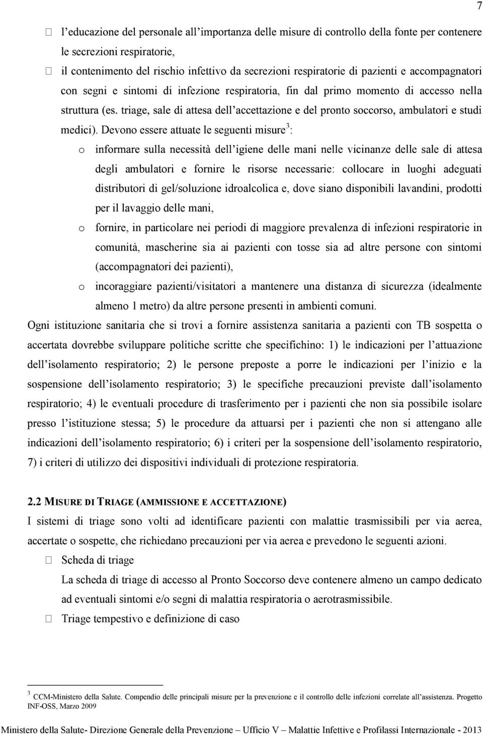 Devono essere attuate le seguenti misure 3 : o e vicinanze delle sale di attesa degli ambulatori e fornire le risorse necessarie: collocare in luoghi adeguati distributori di gel/soluzione