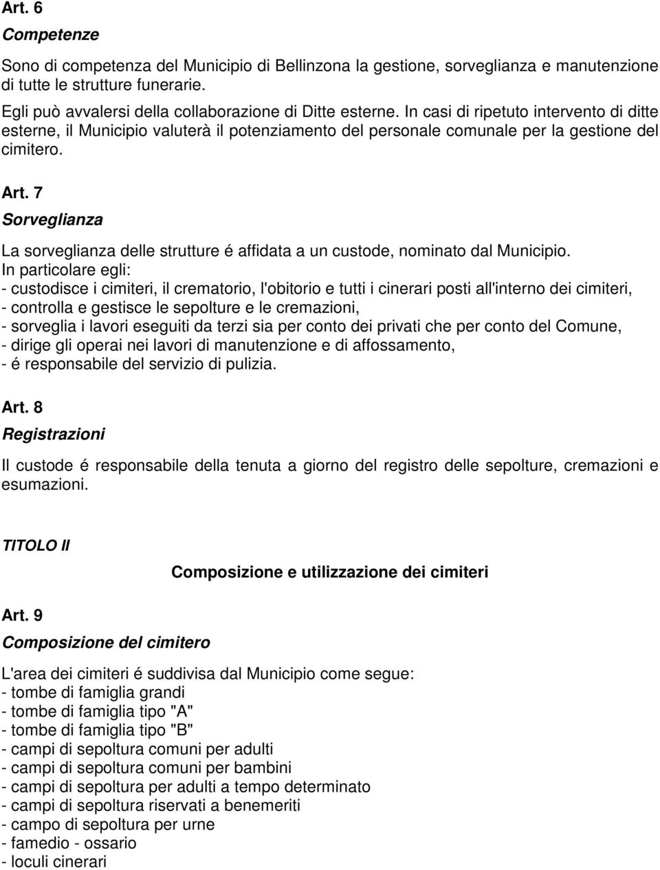 7 Sorveglianza La sorveglianza delle strutture é affidata a un custode, nominato dal Municipio.