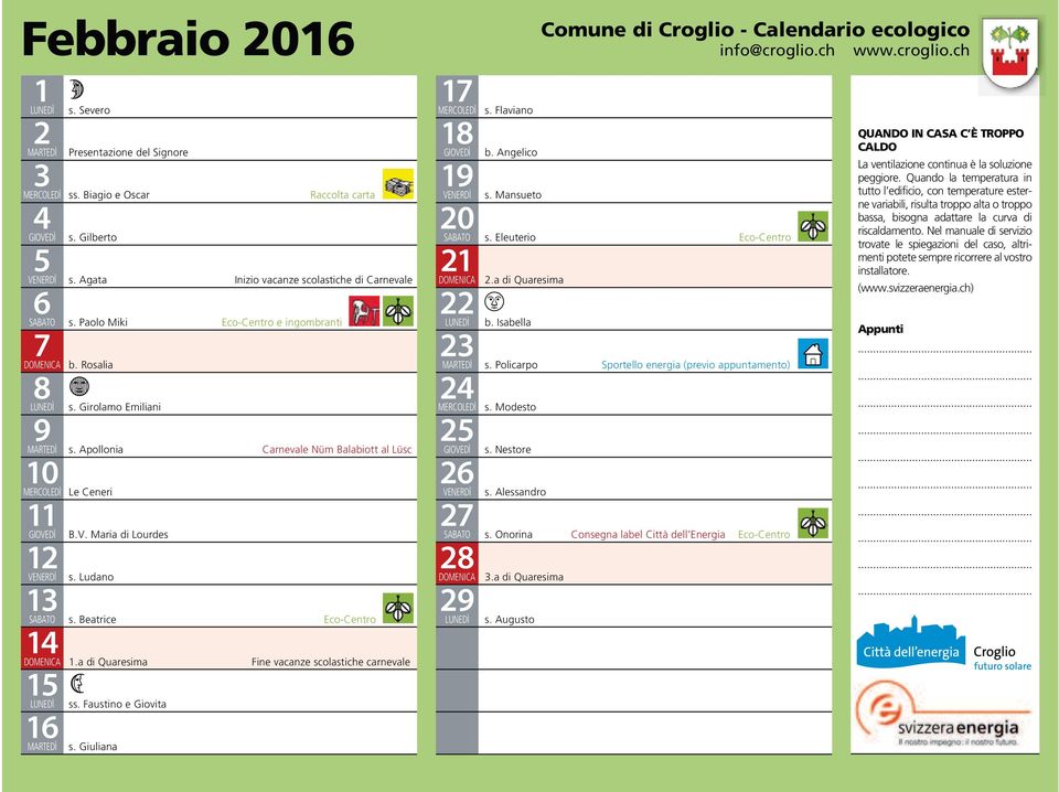 Faustino e Giovita s. Giuliana s. Flaviano b. Angelico s. Mansueto s. Eleuterio Eco-Centro.a di Quaresima b. Isabella s. Policarpo Sportello energia (previo appuntamento) s. Modesto s. Nestore s.