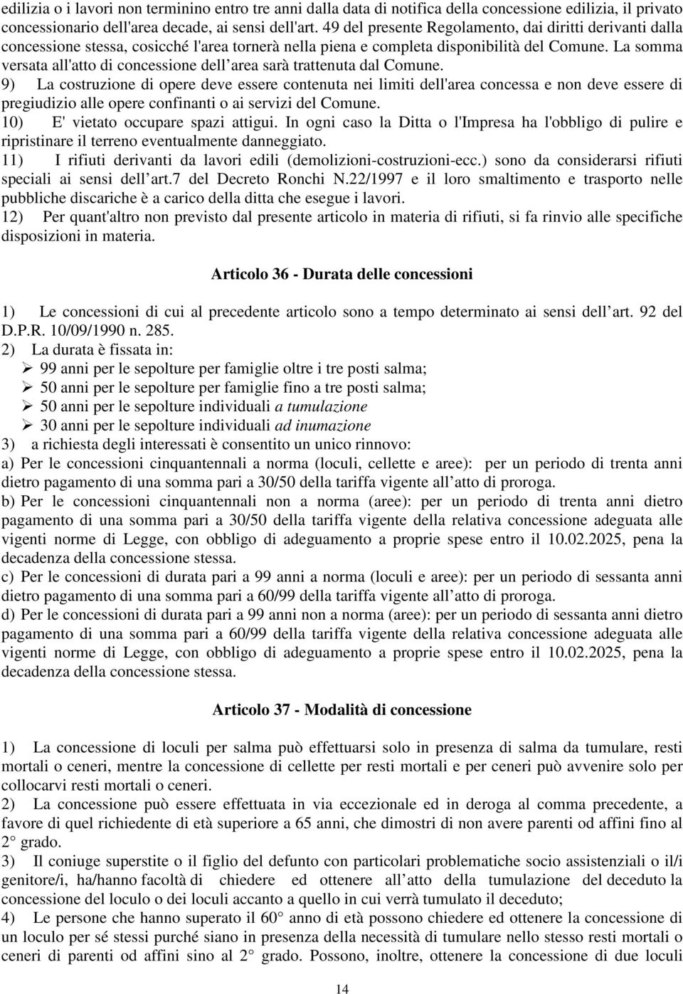 La somma versata all'atto di concessione dell area sarà trattenuta dal Comune.