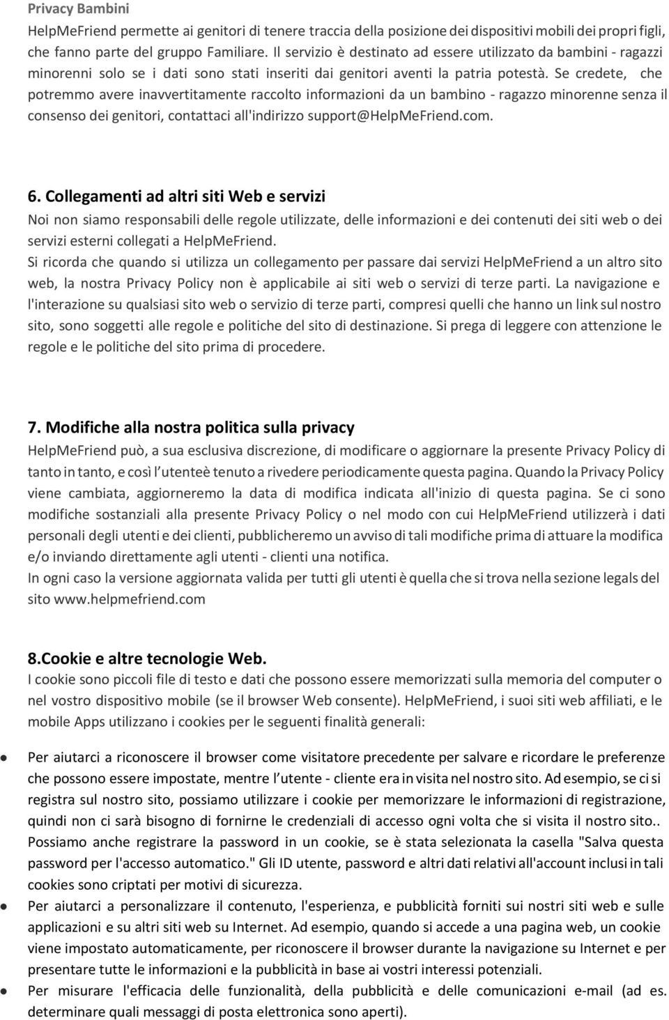 Se credete, che potremmo avere inavvertitamente raccolto informazioni da un bambino - ragazzo minorenne senza il consenso dei genitori, contattaci all'indirizzo support@helpmefriend.com. 6.