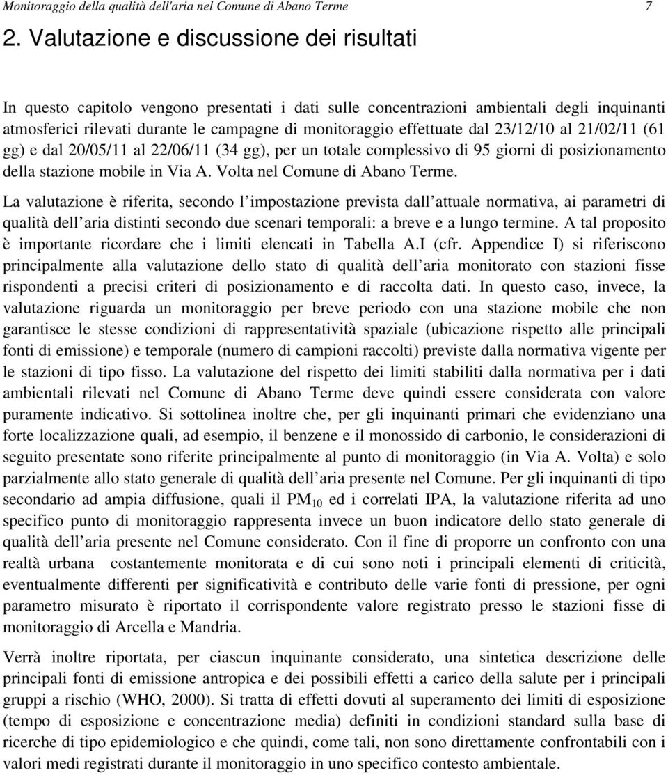 effettuate dal 23/12/10 al 21/02/11 (61 gg) e dal 20/05/11 al 22/06/11 (34 gg), per un totale complessivo di 95 giorni di posizionamento della stazione mobile in Via A.