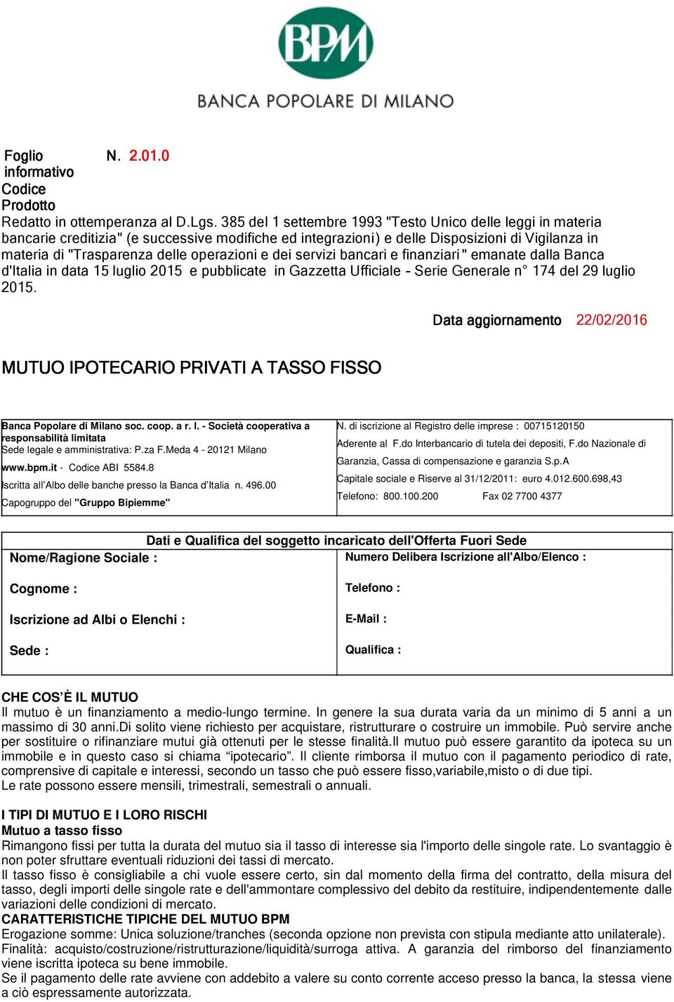 operazioni e dei servizi bancari e finanziari " emanate dalla Banca d'italia in data 15 luglio 2015 e pubblicate in Gazzetta Ufficiale - Serie Generale n 174 del 29 luglio 2015.