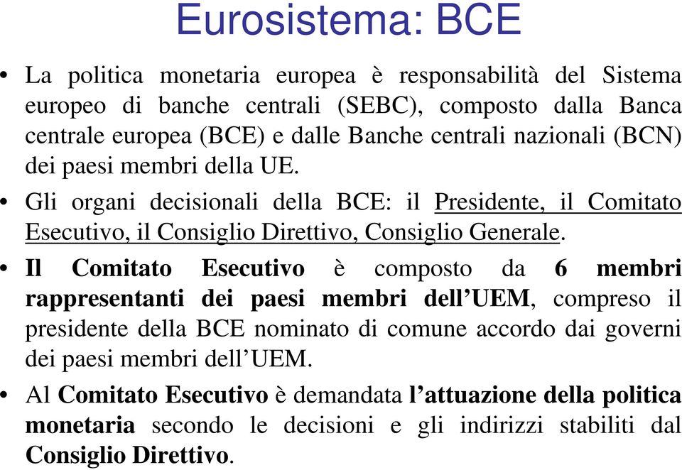 Gli organi decisionali della BCE: il Presidente, il Comitato Esecutivo, il Consiglio Direttivo, Consiglio Generale.