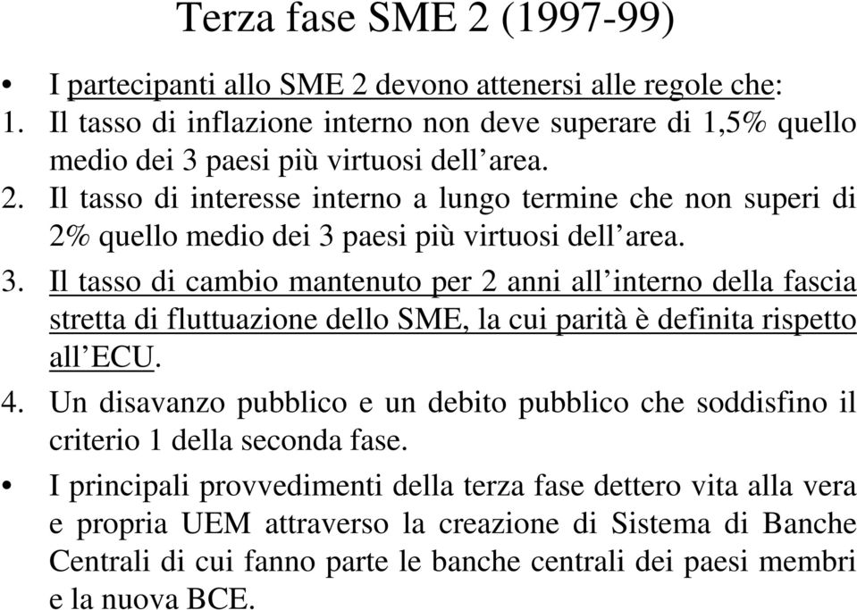 Il tasso di interesse interno a lungo termine che non superi di 2% quello medio dei 3 