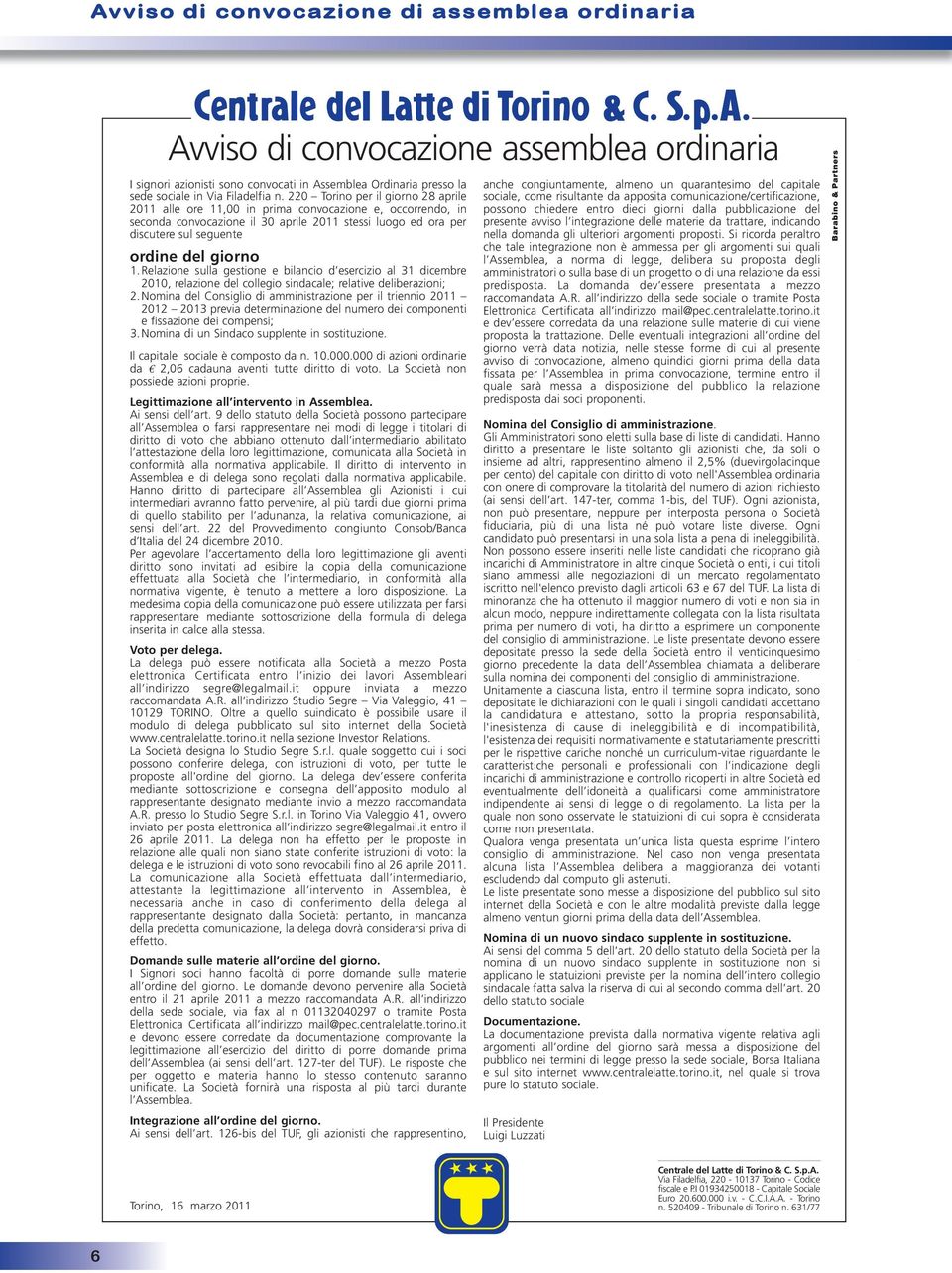 1.Relazione sulla gestione e bilancio d esercizio al 31 dicembre 2010, relazione del collegio sindacale; relative deliberazioni; 2.