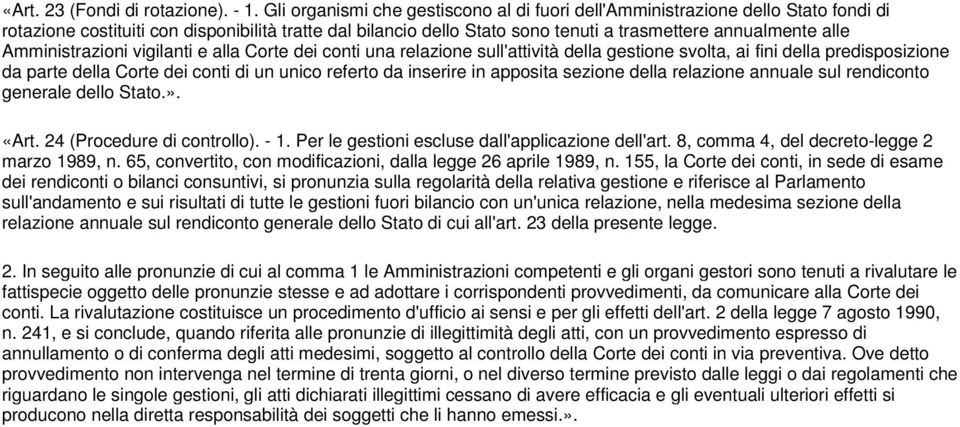 Amministrazioni vigilanti e alla Corte dei conti una relazione sull'attività della gestione svolta, ai fini della predisposizione da parte della Corte dei conti di un unico referto da inserire in