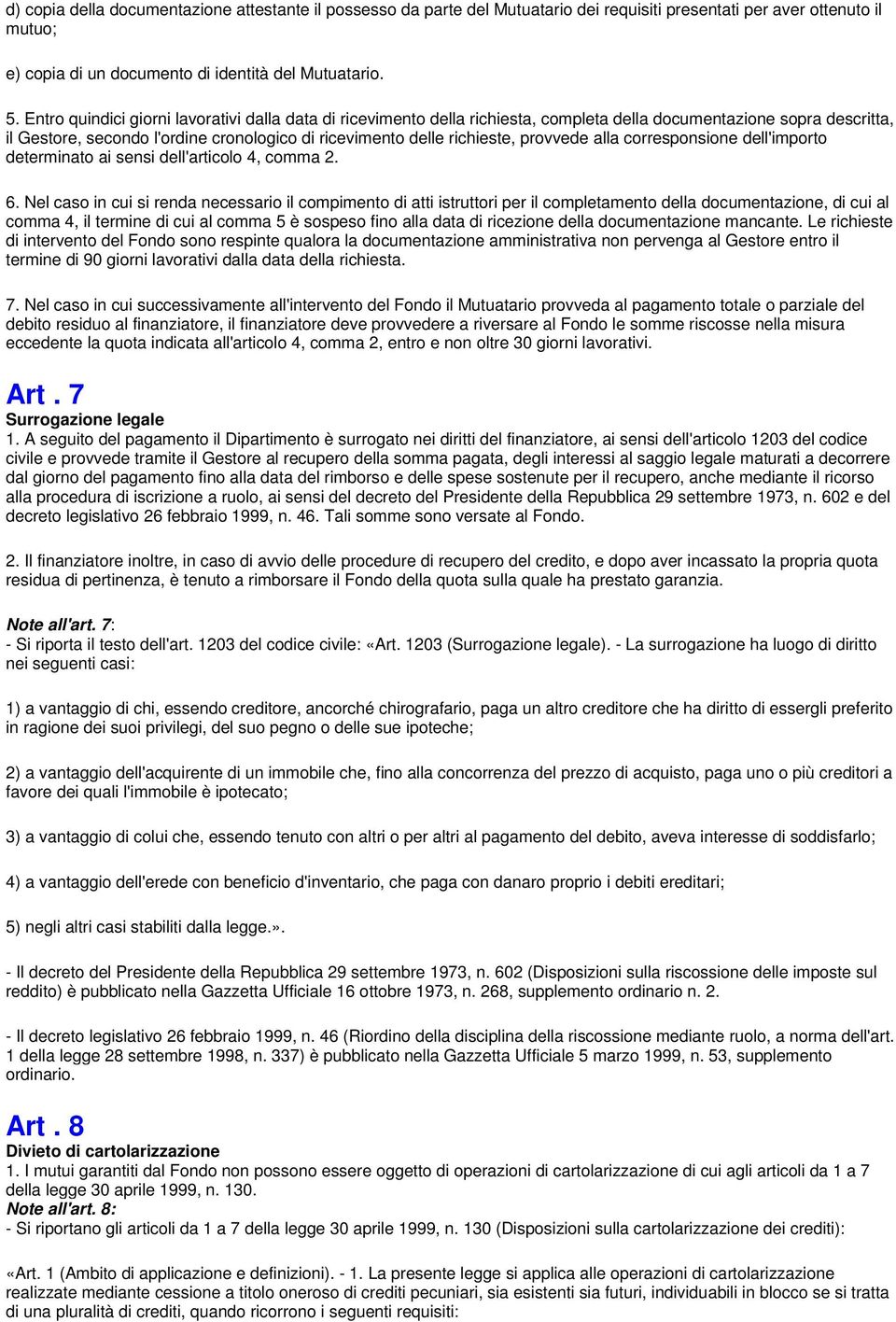 provvede alla corresponsione dell'importo determinato ai sensi dell'articolo 4, comma 2. 6.