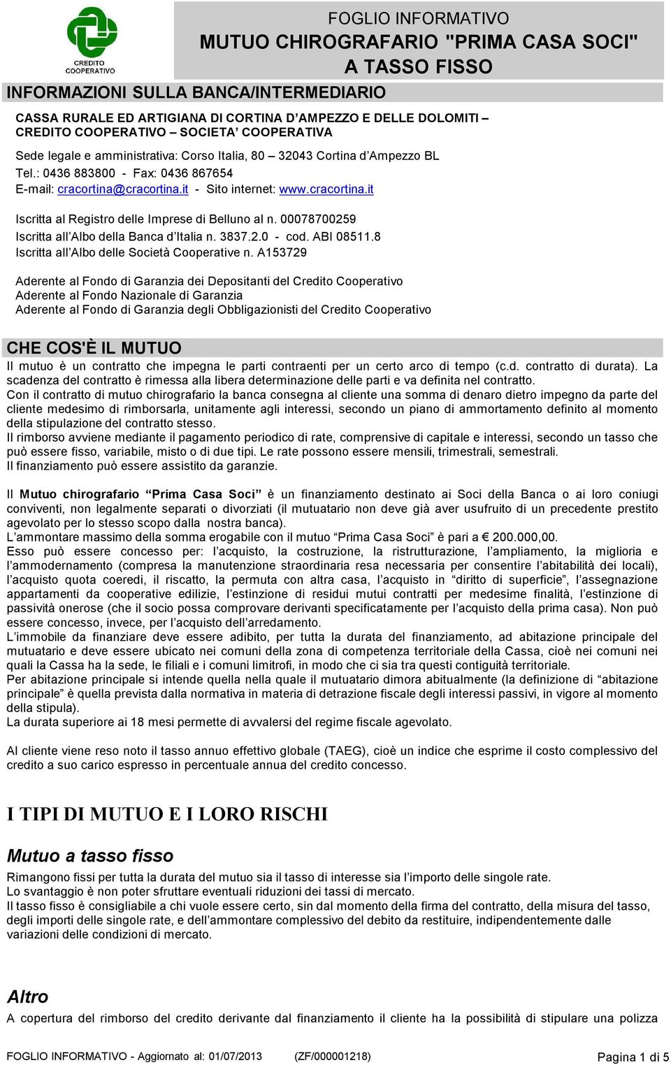 00078700259 Iscritta all Albo della Banca d Italia n. 3837.2.0 - cod. ABI 08511.8 Iscritta all Albo delle Società Cooperative n.