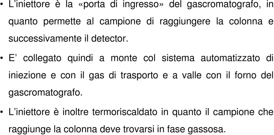 E collegato quindi a monte col sistema automatizzato di iniezione e con il gas di trasporto e a