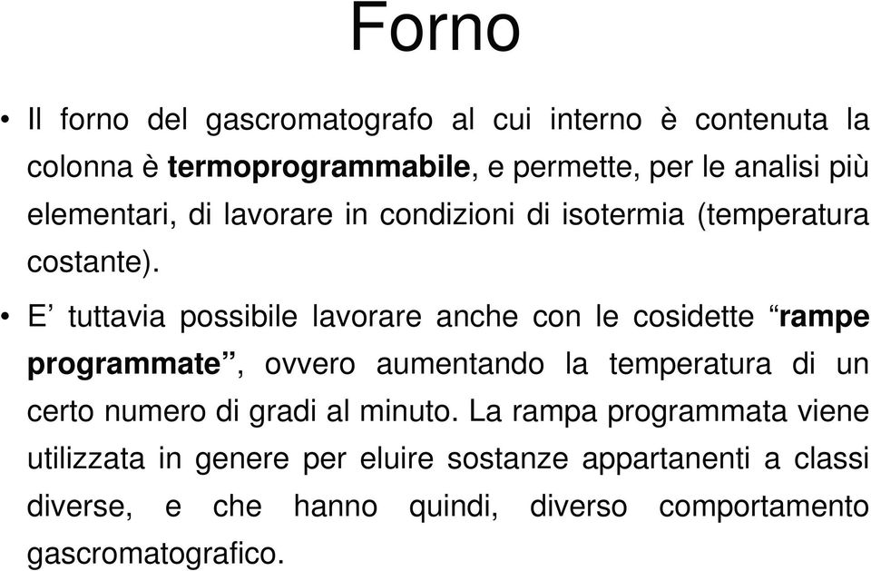 E tuttavia possibile lavorare anche con le cosidette rampe programmate, ovvero aumentando la temperatura di un certo numero