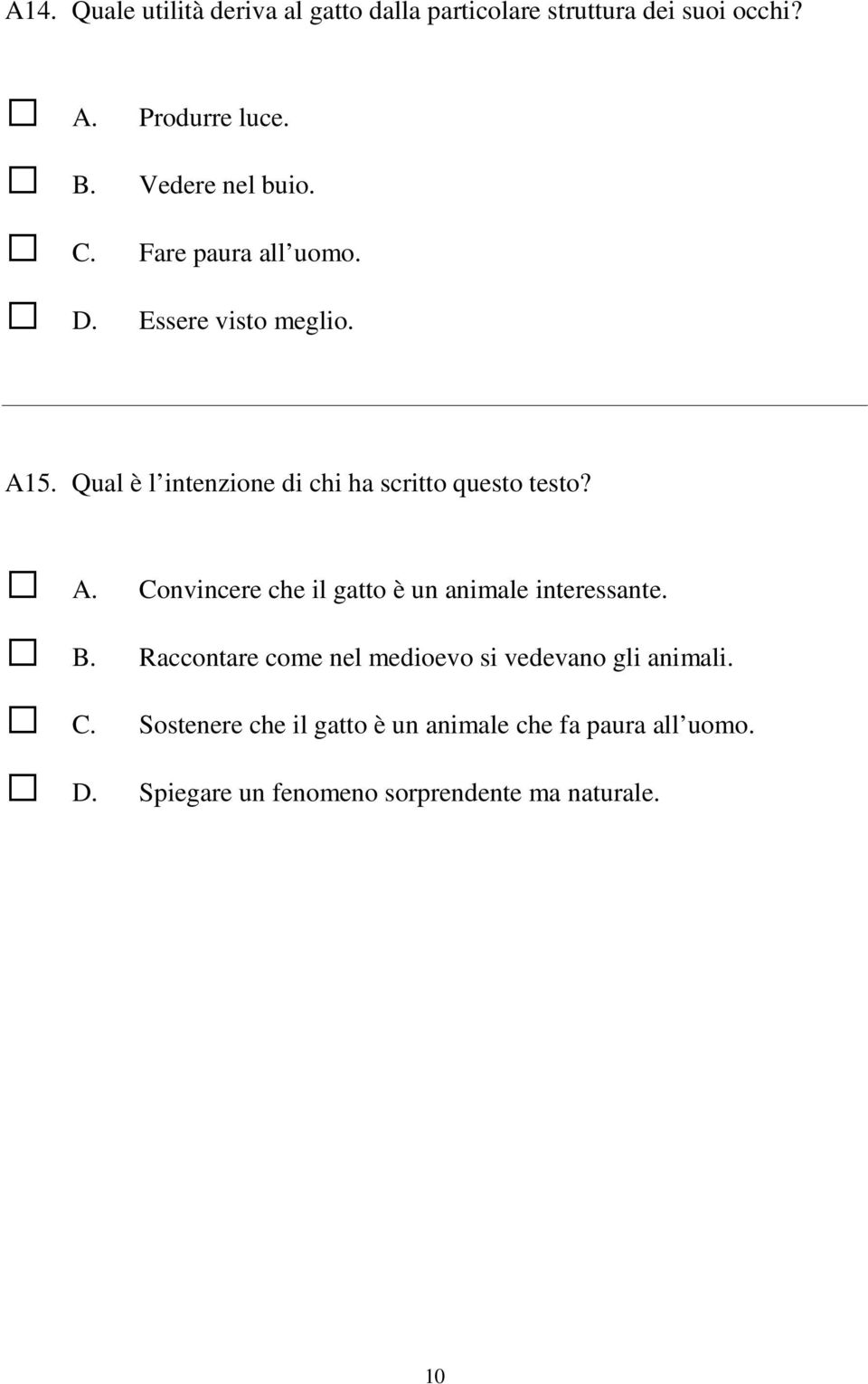 Qual è l intenzione di chi ha scritto questo testo? Convincere che il gatto è un animale interessante.