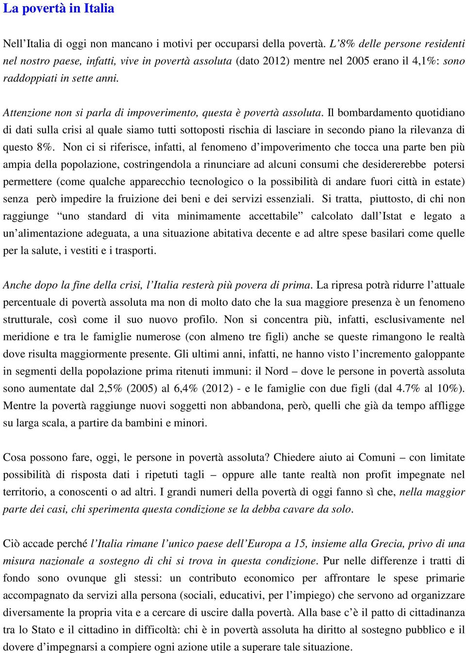 Attenzione non si parla di impoverimento, questa è povertà assoluta.