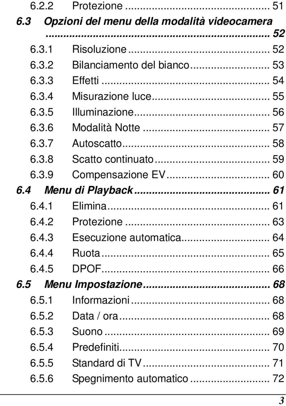 .. 60 6.4 Menu di Playback... 61 6.4.1 Elimina... 61 6.4.2 Protezione... 63 6.4.3 Esecuzione automatica... 64 6.4.4 Ruota... 65 6.4.5 DPOF... 66 6.