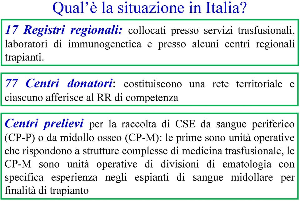 77 Centri donatori: costituiscono una rete territoriale e ciascuno afferisce al RR di competenza Centri prelievi per la raccolta di CSE da sangue