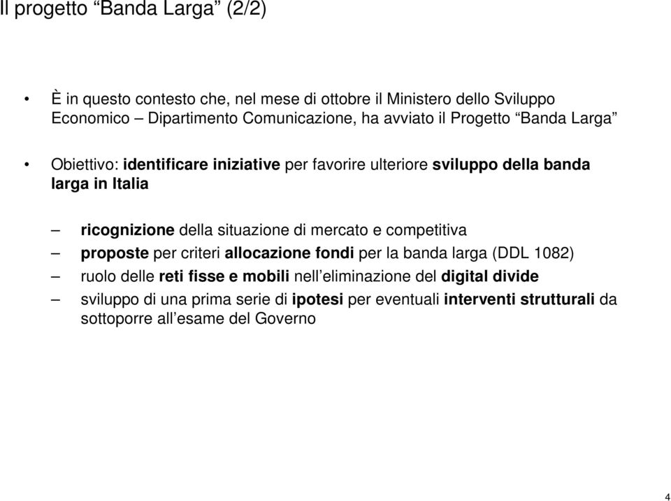 della situazione di mercato e competitiva proposte per criteri allocazione fondi per la banda larga (DDL 1082) ruolo delle reti fisse e mobili