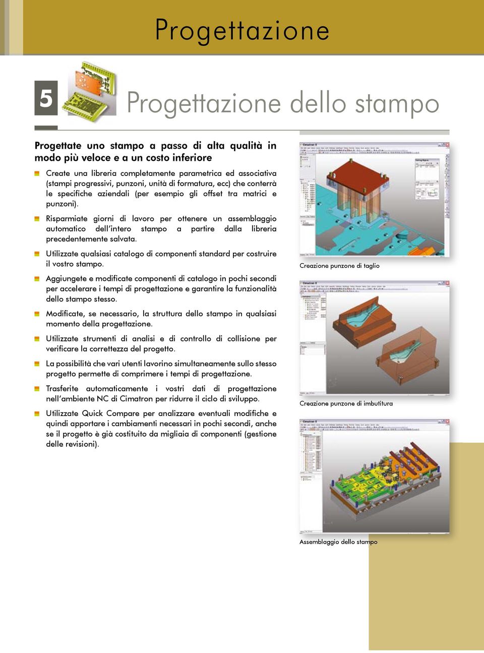 Risparmiate giorni di lavoro per ottenere un assemblaggio automatico dell intero stampo a partire dalla libreria precedentemente salvata.