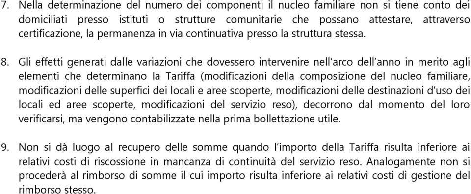 Gli effetti generati dalle variazioni che dovessero intervenire nell arco dell anno in merito agli elementi che determinano la Tariffa (modificazioni della composizione del nucleo familiare,