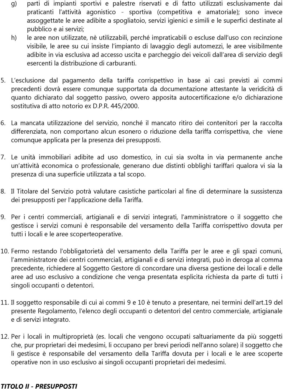 visibile, le aree su cui insiste l impianto di lavaggio degli automezzi, le aree visibilmente adibite in via esclusiva ad accesso uscita e parcheggio dei veicoli dall area di servizio degli esercenti