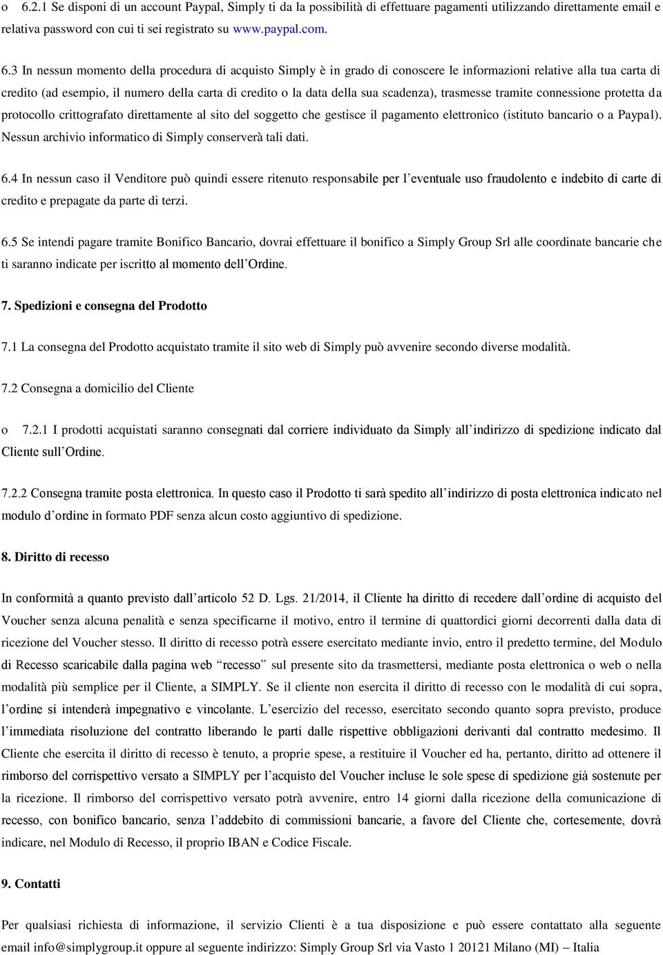 trasmesse tramite cnnessine prtetta da prtcll crittgrafat direttamente al sit del sggett che gestisce il pagament elettrnic (istitut bancari a Paypal).