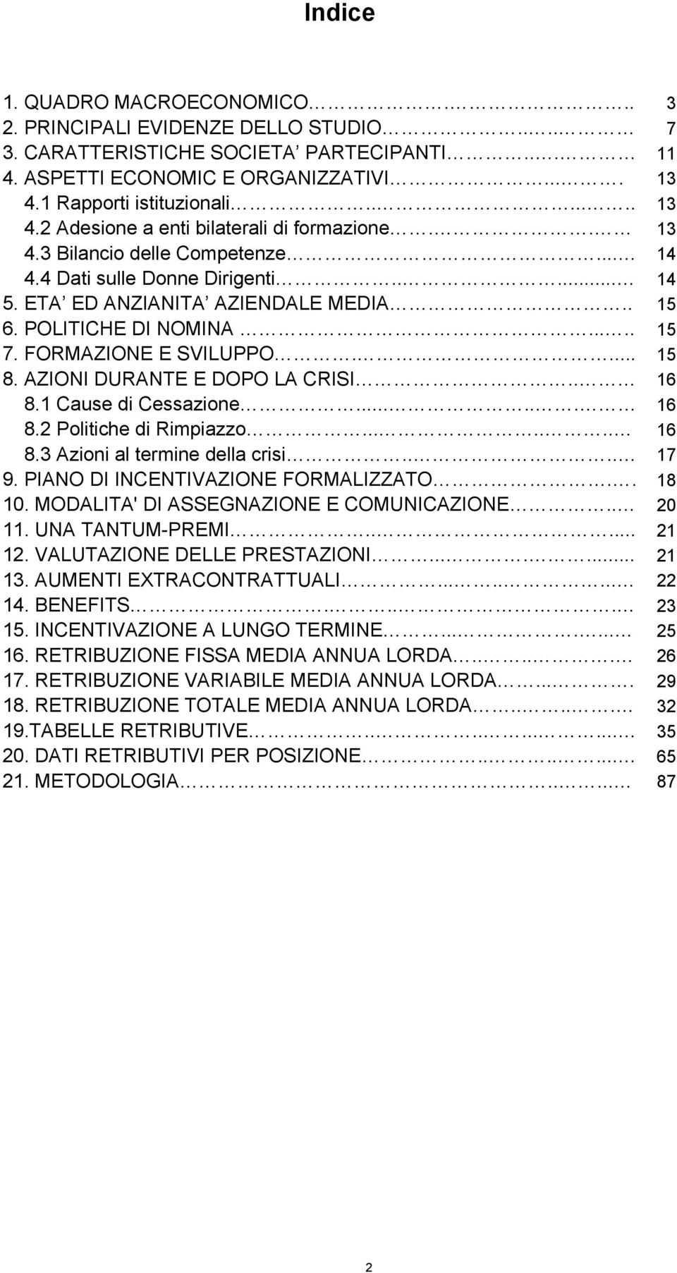 .... 15 7. FORMAZIONE E SVILUPPO.... 15 8. AZIONI DURANTE E DOPO LA CRISI.. 16 8.1 Cause di Cessazione...... 16 8.2 Politiche di Rimpiazzo....... 16 8.3 Azioni al termine della crisi.... 17 9.