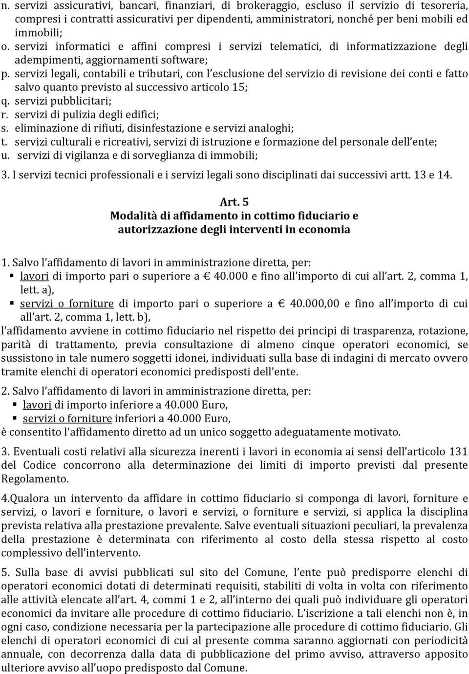 servizi legali, contabili e tributari, con l esclusione del servizio di revisione dei conti e fatto salvo quanto previsto al successivo articolo 15; q. servizi pubblicitari; r.