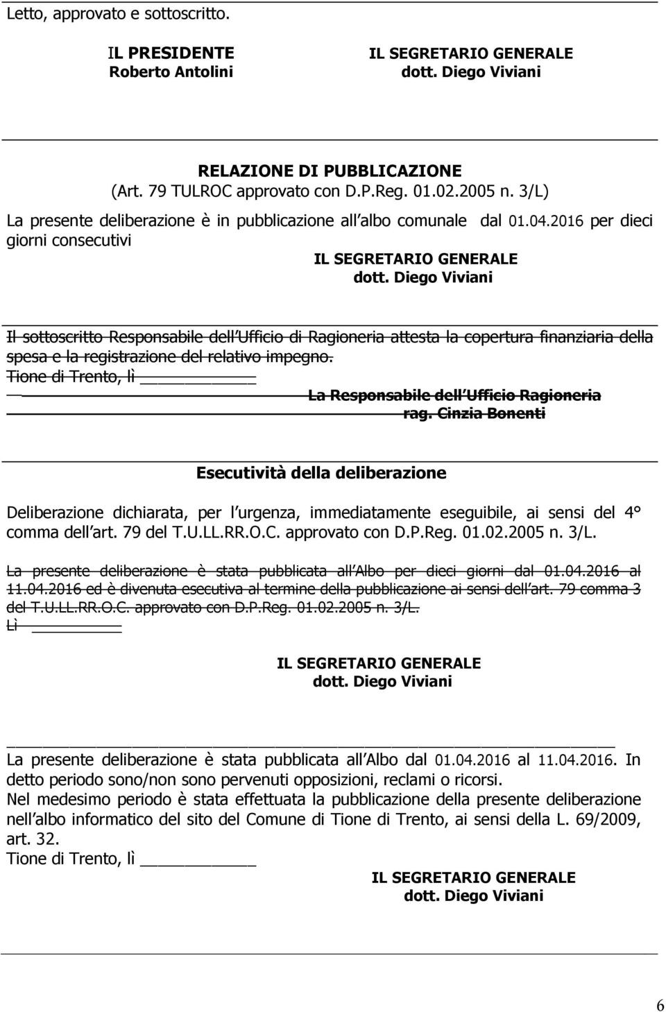 2016 per dieci giorni consecutivi Il sottoscritto Responsabile dell Ufficio di Ragioneria attesta la copertura finanziaria della spesa e la registrazione del relativo impegno.