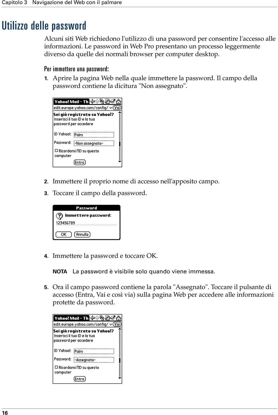 Aprire la pagina Web nella quale immettere la password. Il campo della password contiene la dicitura "Non assegnato". 2. Immettere il proprio nome di accesso nell'apposito campo. 3.