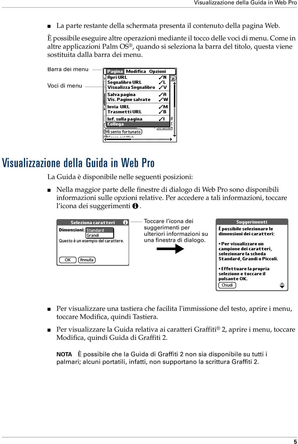 Barra dei menu Voci di menu Visualizzazione della Guida in Web Pro La Guida è disponibile nelle seguenti posizioni: Nella maggior parte delle finestre di dialogo di Web Pro sono disponibili
