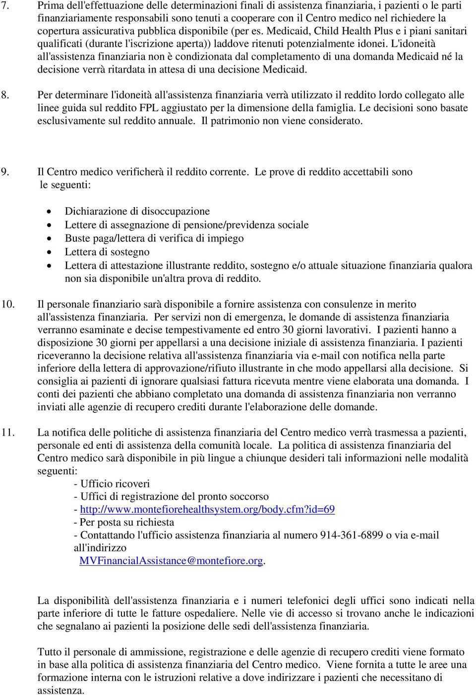 L'idoneità all'assistenza finanziaria non è condizionata dal completamento di una domanda Medicaid né la decisione verrà ritardata in attesa di una decisione Medicaid. 8.