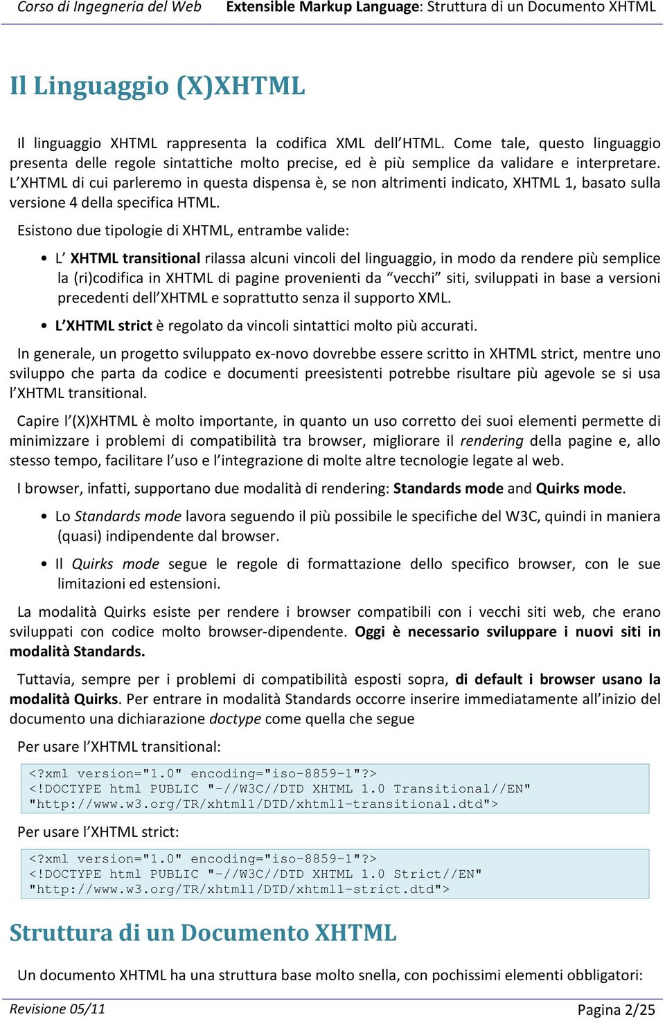 L XHTML di cui parleremo in questa dispensa è, se non altrimenti indicato, XHTML 1, basato sulla versione 4 della specifica HTML.