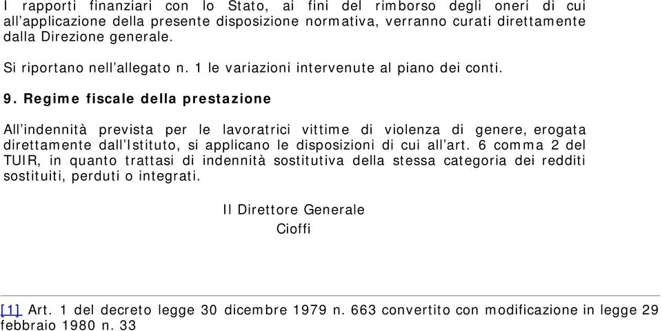 Regime fiscale della prestazione All indennità prevista per le lavoratrici vittime di violenza di genere, erogata direttamente dall Istituto, si applicano le disposizioni di cui all