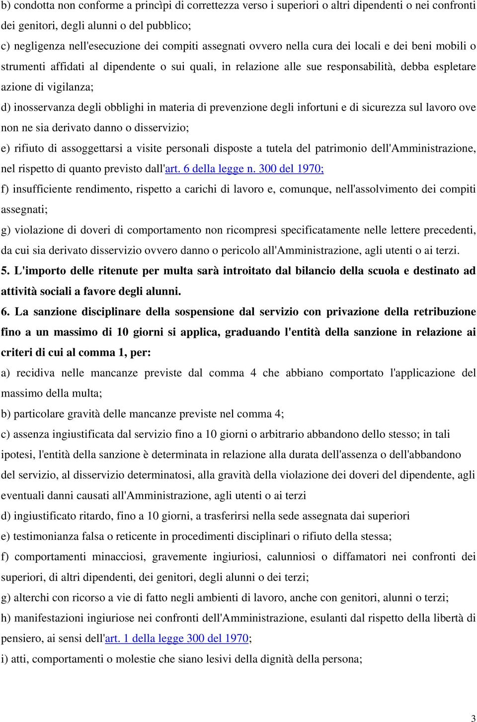 obblighi in materia di prevenzione degli infortuni e di sicurezza sul lavoro ove non ne sia derivato danno o disservizio; e) rifiuto di assoggettarsi a visite personali disposte a tutela del