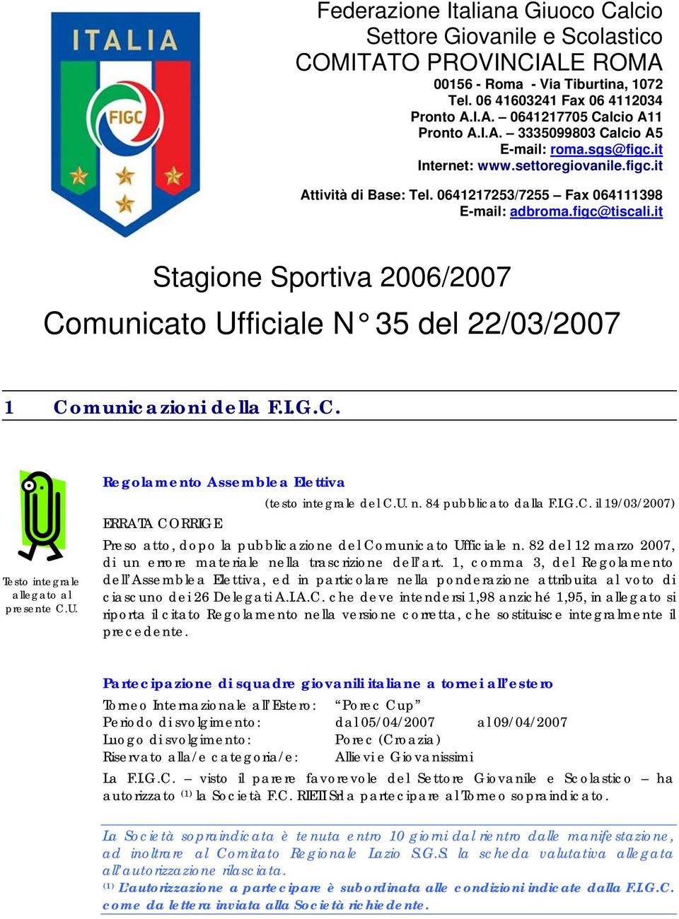 it Stagione Sportiva 2006/2007 Comunicato Ufficiale N 35 del 22/03/2007 1 Comunicazioni della F.I.G.C. Testo integrale allegato al presente C.U. Regolamento Assemblea Elettiva (testo integrale del C.