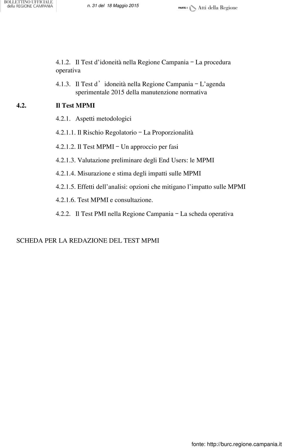 2.1.2. Il Test MPMI Un approccio per fasi 4.2.1.3. Valutazione preliminare degli End Users: le MPMI 4.2.1.4. Misurazione e stima degli impatti sulle MPMI 4.2.1.5.