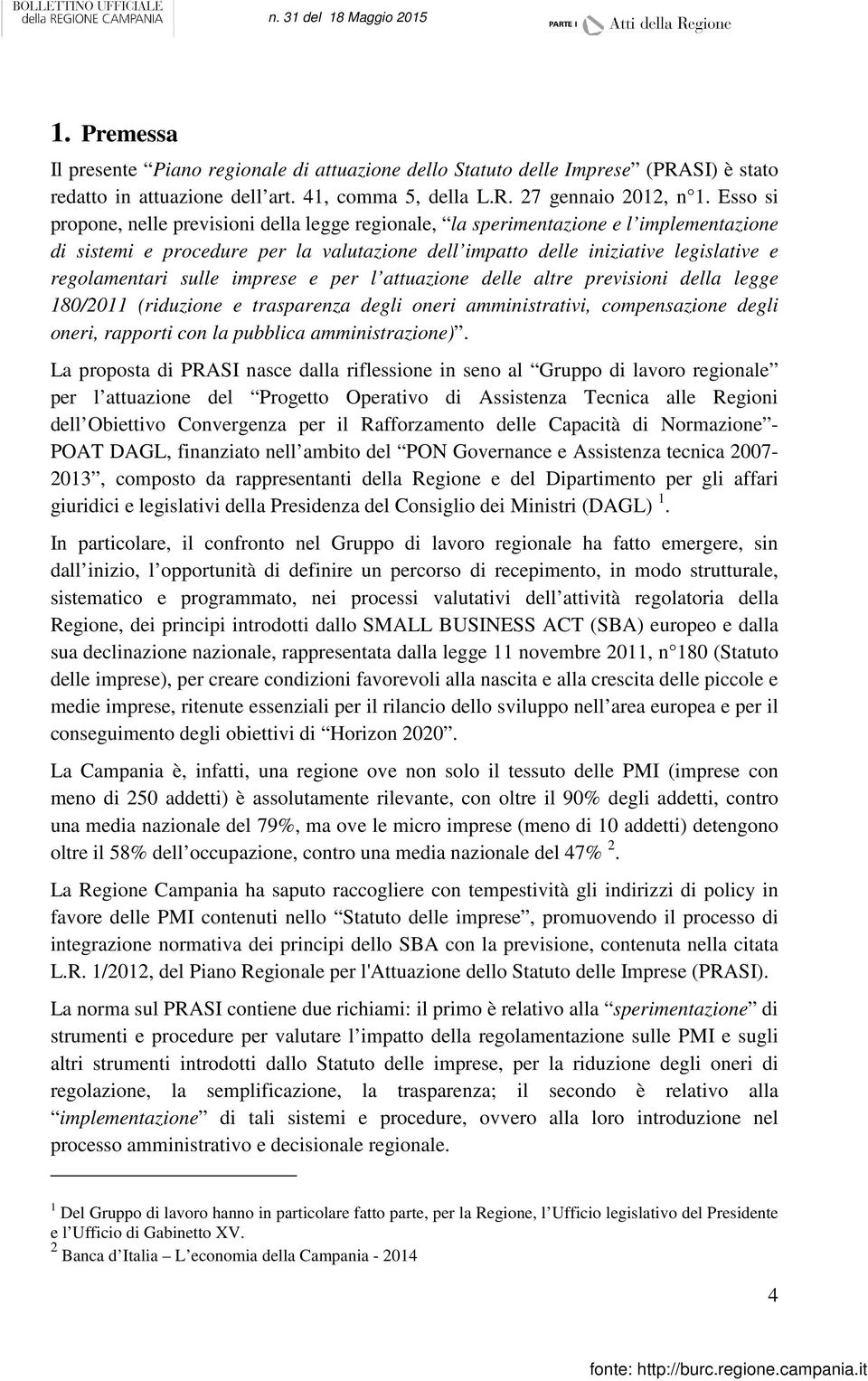 sulle imprese e per l attuazione delle altre previsioni della legge 180/2011 (riduzione e trasparenza degli oneri amministrativi, compensazione degli oneri, rapporti con la pubblica amministrazione).