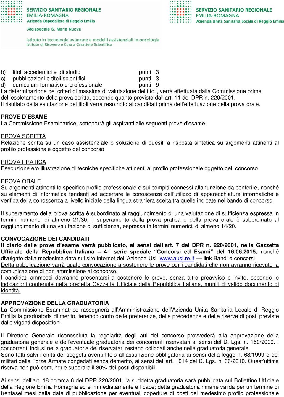 Il risultato della valutazione dei titoli verrà reso noto ai candidati prima dell effettuazione della prova orale.