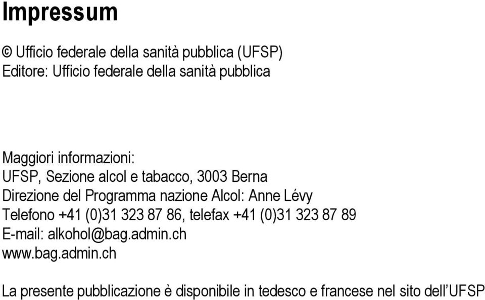 nazione Alcol: Anne Lévy Telefono +41 (0)31 323 87 86, telefax +41 (0)31 323 87 89 E-mail: