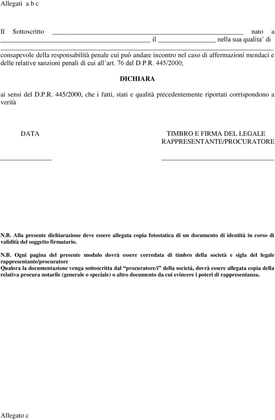 B. Alla presente dichiarazione deve essere allegata copia fotostatica di un documento di identità in corso di validità del soggetto firmatario. N.B. Ogni pagina del presente modulo dovrà essere