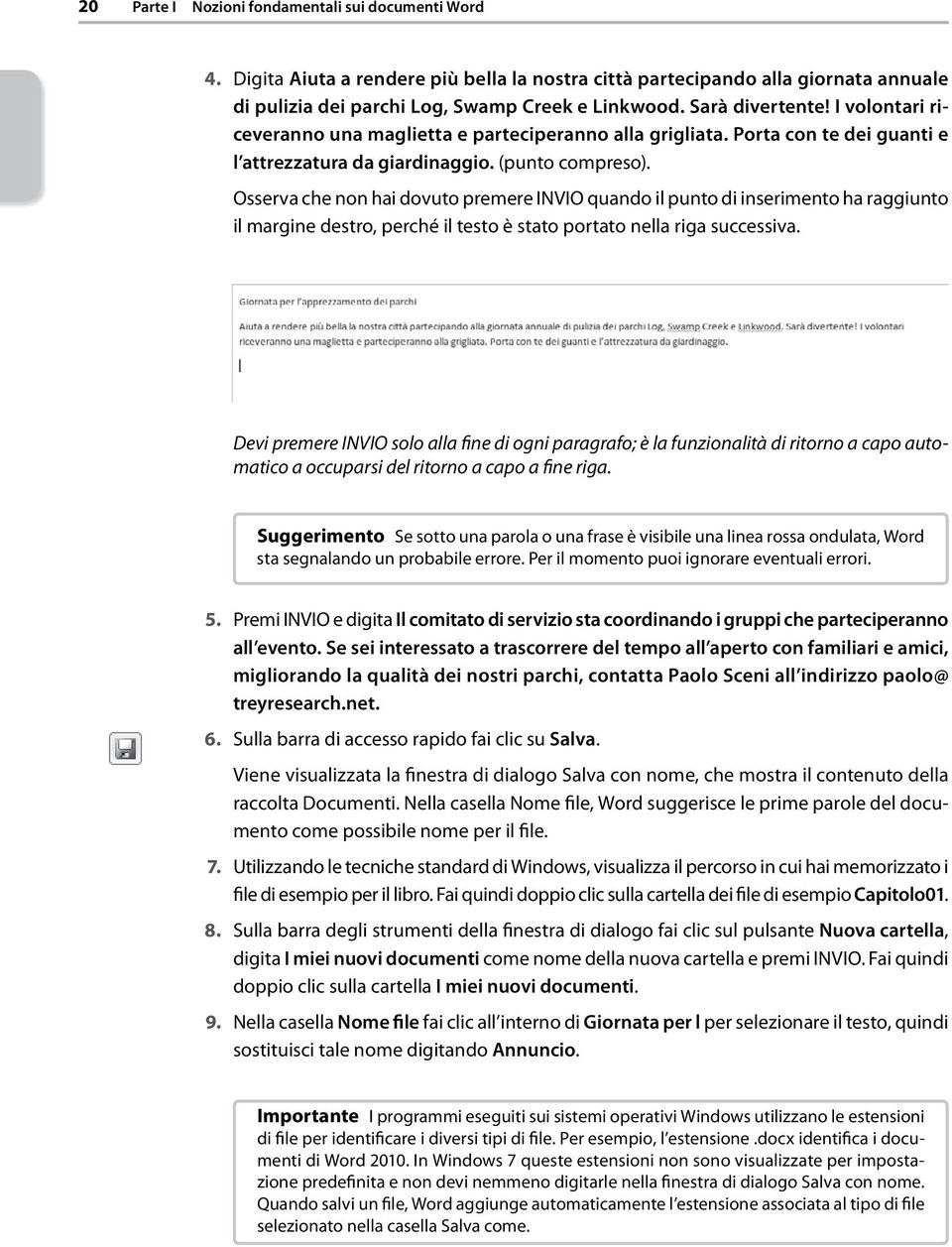 Osserva che non hai dovuto premere INVIO quando il punto di inserimento ha raggiunto il margine destro, perché il testo è stato portato nella riga successiva.