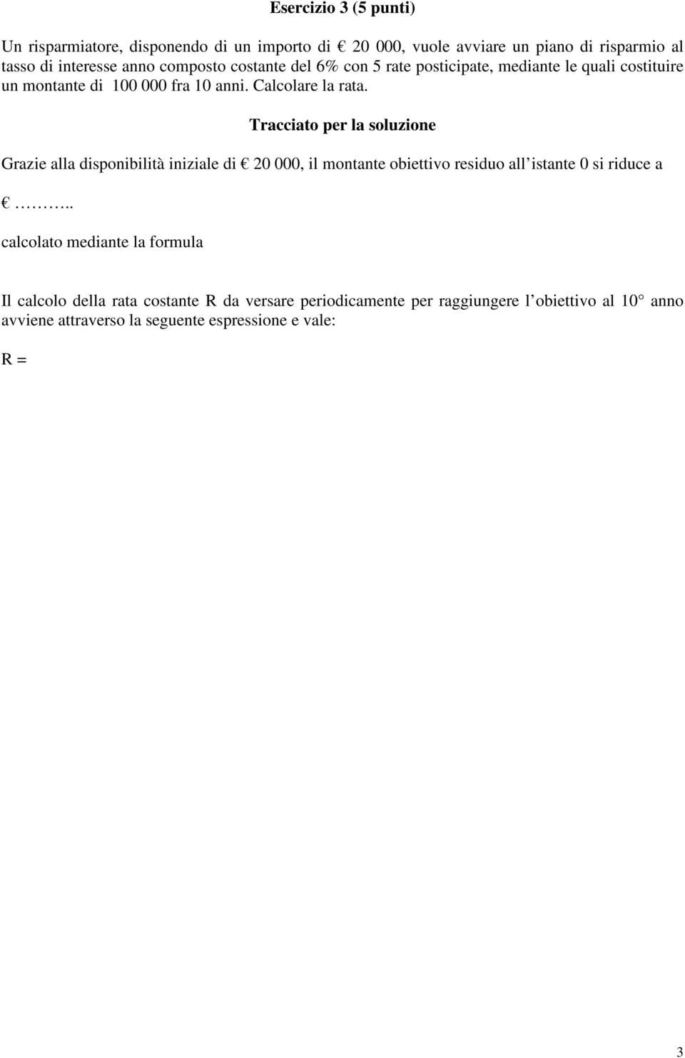 Tracciato per la soluzione Grazie alla disponibilità iniziale di 20 000, il montante obiettivo residuo all istante 0 si riduce a.