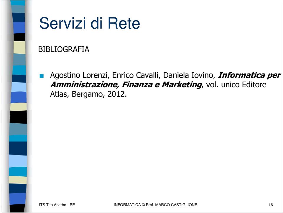 Marketing, vol. unico Editore Atlas, Bergamo, 2012.