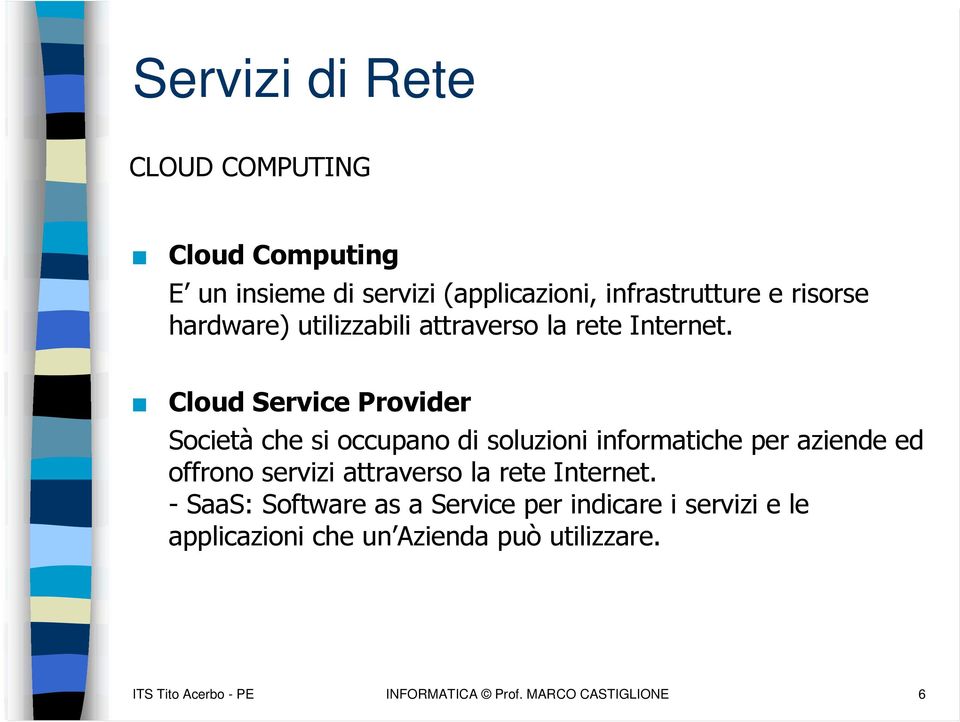 Cloud Service Provider Società che si occupano di soluzioni informatiche per aziende ed offrono servizi