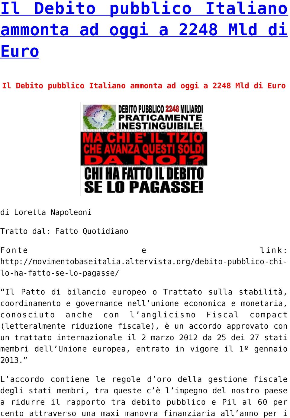 org/debito-pubblico-chilo-ha-fatto-se-lo-pagasse/ Il Patto di bilancio europeo o Trattato sulla stabilità, coordinamento e governance nell unione economica e monetaria, conosciuto anche con l