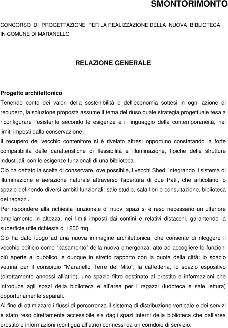 contemporaneità, nei limiti imposti dalla conservazione.