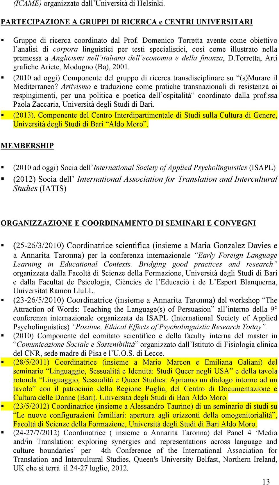 Torretta, Arti grafiche Ariete, Modugno (Ba), 2001. (2010 ad oggi) Componente del gruppo di ricerca transdisciplinare su (s)murare il Mediterraneo?