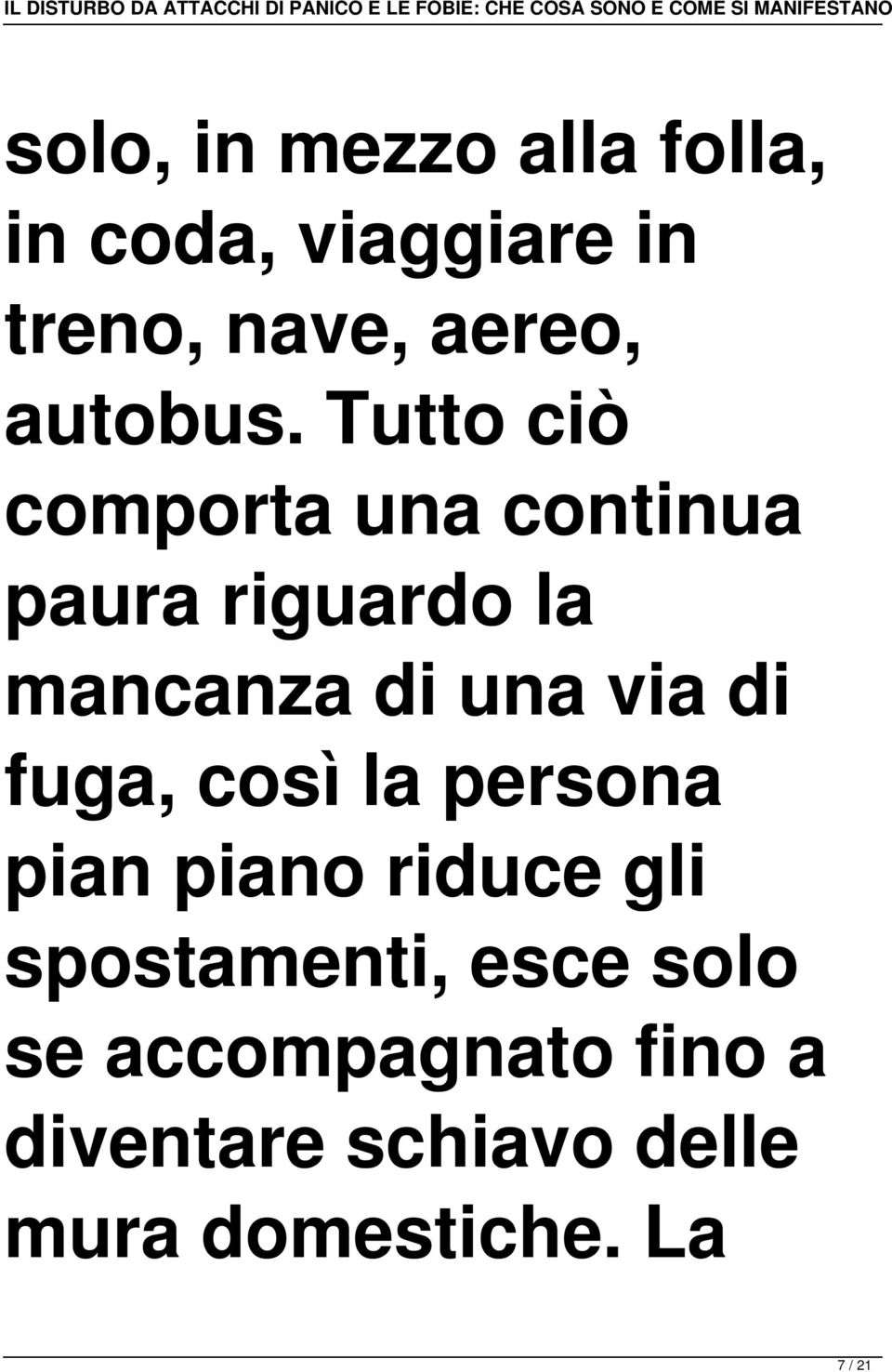 Tutto ciò comporta una continua paura riguardo la mancanza di una via di