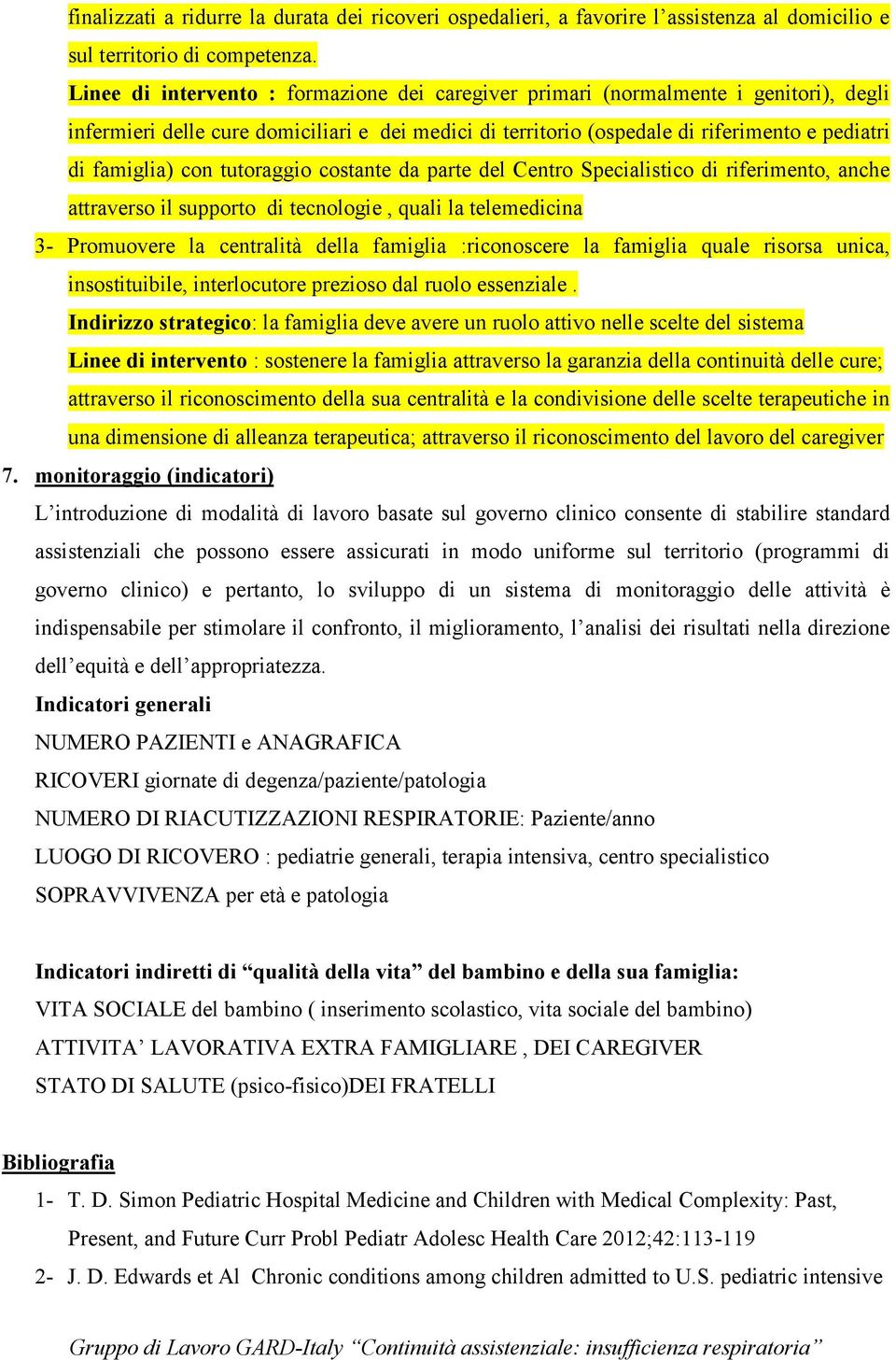 con tutoraggio costante da parte del Centro Specialistico di riferimento, anche attraverso il supporto di tecnologie, quali la telemedicina 3- Promuovere la centralità della famiglia :riconoscere la