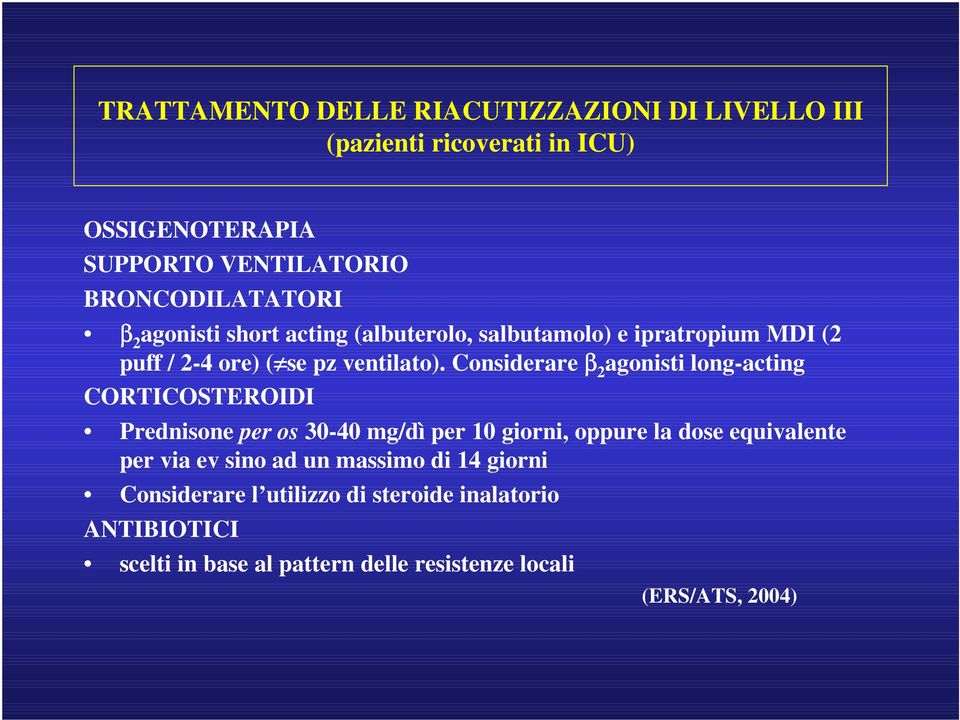 Considerare β 2 agonisti long-acting CORTICOSTEROIDI Prednisone per os 30-40 mg/dì per 10 giorni, oppure la dose equivalente per via